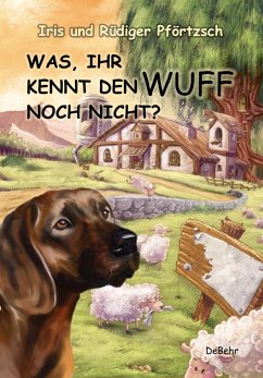 Was, ihr kennt den Wuff noch nicht? - Geschichten für Kinder vom braven Hofhund (eBook, ePUB) - Pförtzsch, Iris; Pförtzsch, Rüdiger