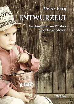 Entwurzelt - Autobiografischer Roman eines Einwanderers (eBook, ePUB) - Berg, Deniz