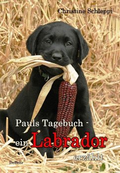 Pauls Tagebuch - ein Labrador erzählt (eBook, ePUB) - Schleppi, Christine