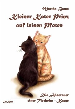 Kleiner Kater Prinz auf leisen Pfoten - Die Abenteuer einer Tierheim - Katze (eBook, ePUB) - Baum, Martha