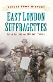 Voices from History: East London Suffragettes (eBook, ePUB)