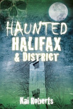 Haunted Halifax and District (eBook, ePUB) - Roberts, Kai