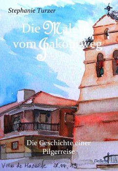 Die Malerin vom Jakobsweg - Die Geschichte einer Pilgerreise (eBook, ePUB) - Turzer, Stephanie