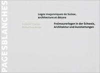 Loges maçonniques de Suisse, architecture et décors   Freimaurerlogen in der Schweiz, Architektur und Ausstattungen