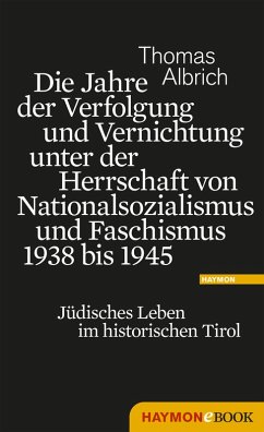Die Jahre der Verfolgung und Vernichtung unter der Herrschaft von Nationalsozialismus und Faschismus 1938 bis 1945 (eBook, ePUB) - Albrich, Thomas