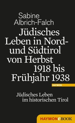 Jüdisches Leben in Nord- und Südtirol von Herbst 1918 bis Frühjahr 1938 (eBook, ePUB) - Albrich-Falch, Sabine