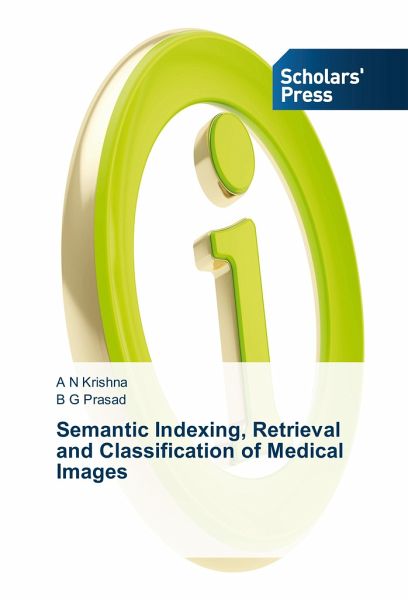Semantic Indexing, Retrieval and Classification of Medical Images Semantic Indexing, Retrieval and Classification of Medical Images