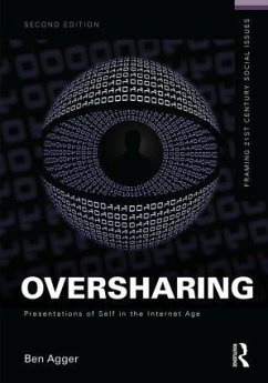 Oversharing: Presentations of Self in the Internet Age - Agger, Ben