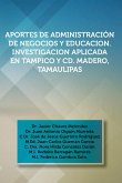 Aportes de Administracion de Negocios y Educacion. Investigacion Aplicada En Tampico y CD. Madero, Tamaulipas