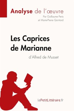Les Caprices de Marianne d'Alfred de Musset (Analyse de l'oeuvre) - Lepetitlitteraire; Guillaume Peris; Marie-Pierre Quintard