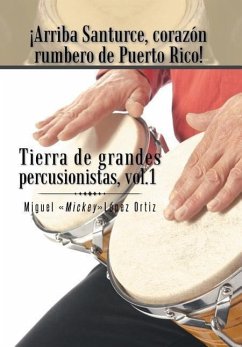 Arriba Santurce, Corazon Rumbero de Puerto Rico! Tierra de Grandes Percusionistas, Vol. 1 - Ortiz, Miguel Mickeylopez