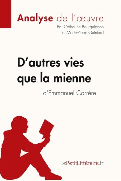 D'autres vies que la mienne d'Emmanuel Carrère (Analyse de l'oeuvre) - Lepetitlitteraire; Catherine Bourguignon; Marie-Pierre Quintard