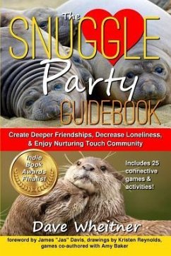 The Snuggle Party Guidebook: Create Deeper Friendships, Decrease Loneliness, & Enjoy Nurturing Touch Community - Wheitner, Dave