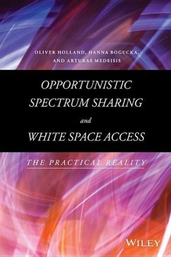 Opportunistic Spectrum Sharing and White Space Access - Holland, Oliver; Bogucka, Hanna; Medeisis, Arturas