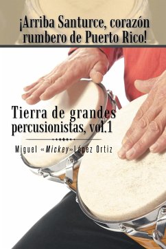 Arriba Santurce, Corazon Rumbero de Puerto Rico! Tierra de Grandes Percusionistas, Vol. 1 - Ortiz, Miguel Mickeylopez