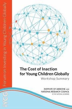 The Cost of Inaction for Young Children Globally - National Research Council; Institute Of Medicine; Board On Global Health; Board On Children Youth And Families; Forum on Investing in Young Children Globally