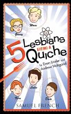 5 Lesbians Eating a Quiche