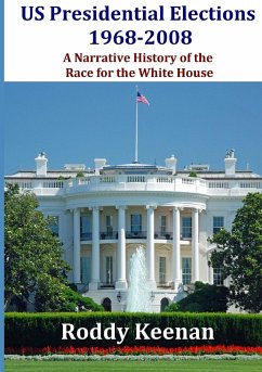 US Presidential Elections 1968-2008 A Narrative History of the Race for the White House - Keenan, Roddy