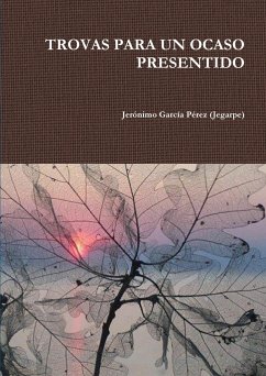 TROVAS PARA UN OCASO PRESENTIDO - García Pérez (Jegarpe), Jerónimo