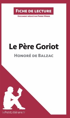 Le Père Goriot d'Honoré de Balzac (Analyse de l'oeuvre) - Lepetitlitteraire; Pierre Weber; Florence Balthasar