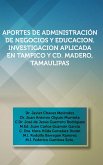 Aportes de Administracion de Negocios y Educacion. Investigacion Aplicada En Tampico y CD. Madero, Tamaulipas