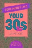 Your Money Life: Your 30s - Dunn, Peter