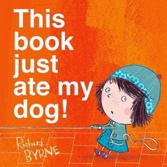 This Book Just Ate My Dog! - Byrne, Richard (, Chichester, UK)