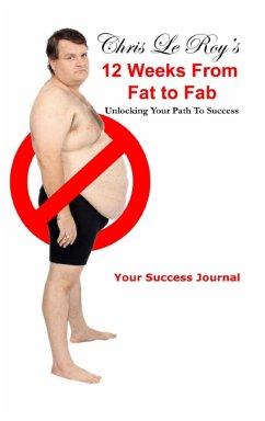Chris Le Roy's 12 Weeks from Fat to Fab Journal - Le Roy, Chris