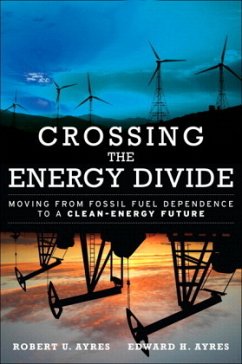 Crossing the Energy Divide: Moving from Fossil Fuel Dependence to a Clean-Energy Future (Paperback) - Ayres, Edward H.;Ayres, Robert U.