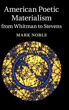 American Poetic Materialism from Whitman to Stevens - Noble, Mark