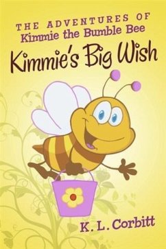 Adventures of Kimmie the Bumble Bee: Kimmie's Big Wish (eBook, ePUB) - Corbitt, K. L.