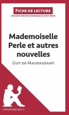 Mademoiselle Perle et autres nouvelles de Guy de Maupassant (Fiche de lecture) - Lepetitlitteraire; Dominique Coutant-Defer