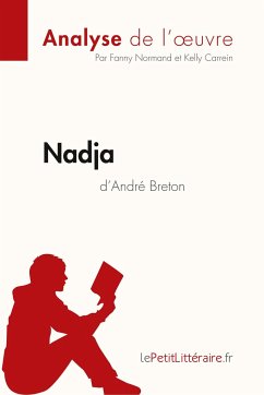 Nadja d'André Breton (Analyse de l'¿uvre) - Lepetitlitteraire; Fanny Normand; Kelly Carrein