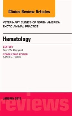 Hematology, An Issue of Veterinary Clinics of North America: Exotic Animal Practice - Campbell, Terry