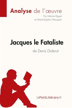 Jacques le Fataliste de Denis Diderot (Analyse de l'oeuvre) - Lepetitlitteraire; Marine Riguet; Marie-Sophie Wauquez