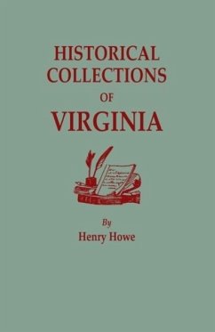 Historical Collections of Virginia, Containing a Collection of the Most Interesting Facts, Traditions, Biographical Sketches, Anecdotes, &C., Relating - Howe, Henry