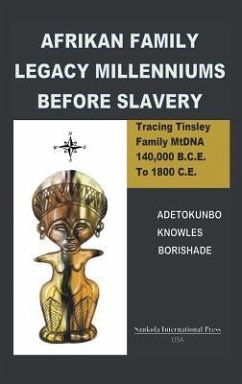 Afrikan Family Legacy Millenniums Before Slavery: Tracing Tinsley Family Mtdna 140,000 Bce to 1800 Ce - Borishade, Adetokunbo Knowes