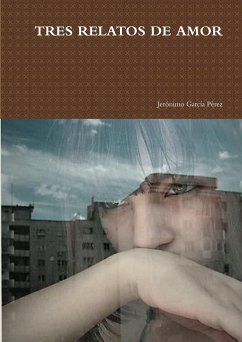 TRES RELATOS DE AMOR - García Pérez (Jegarpe), Jerónimo