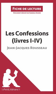 Les Confessions (livres I-IV) de Jean-Jacques Rousseau (Fiche de lecture) - Zoubir, Sabrina; Lepetitlittéraire