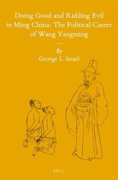 Doing Good and Ridding Evil in Ming China: The Political Career of Wang Yangming - Israel, George L