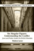 Six Singular Figures: Understanding the Conflict: Jews and Arabs Under the British Mandate