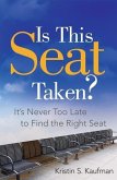 Is This Seat Taken?: It's Never Too Late to Find the Right Seat