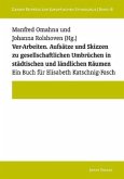 Ver-Arbeiten. Aufsätze und Skizzen zu gesellschaftlichen Umbrüchen in städtischen und ländlichen Räumen