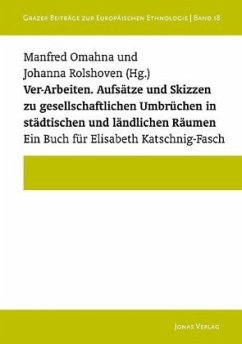 Ver-Arbeiten. Aufsätze und Skizzen zu gesellschaftlichen Umbrüchen in städtischen und ländlichen Räumen