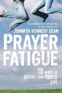 Prayer Fatigue: 10 Ways to Revive Your Prayer Life - Dean, Jennifer Kennedy