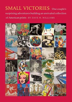 Small Victories: One Couple's Surprising Adventures Collecting American Prints - Williams, Dave H.