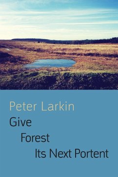 Give Forest Its Next Portent - Larkin, Peter