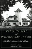 Golf in Columbus at Wyandot Country Club:: A Lost Donald Ross Classic