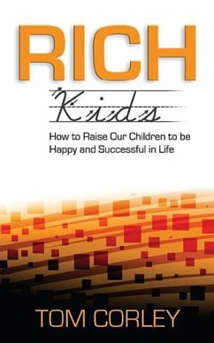 Rich Kids: How to Raise Our Children to Be Happy and Successful in Life - Corley, Tom