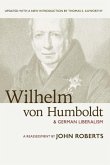 Wilhelm Von Humboldt and German Liberalism: A Reassessment